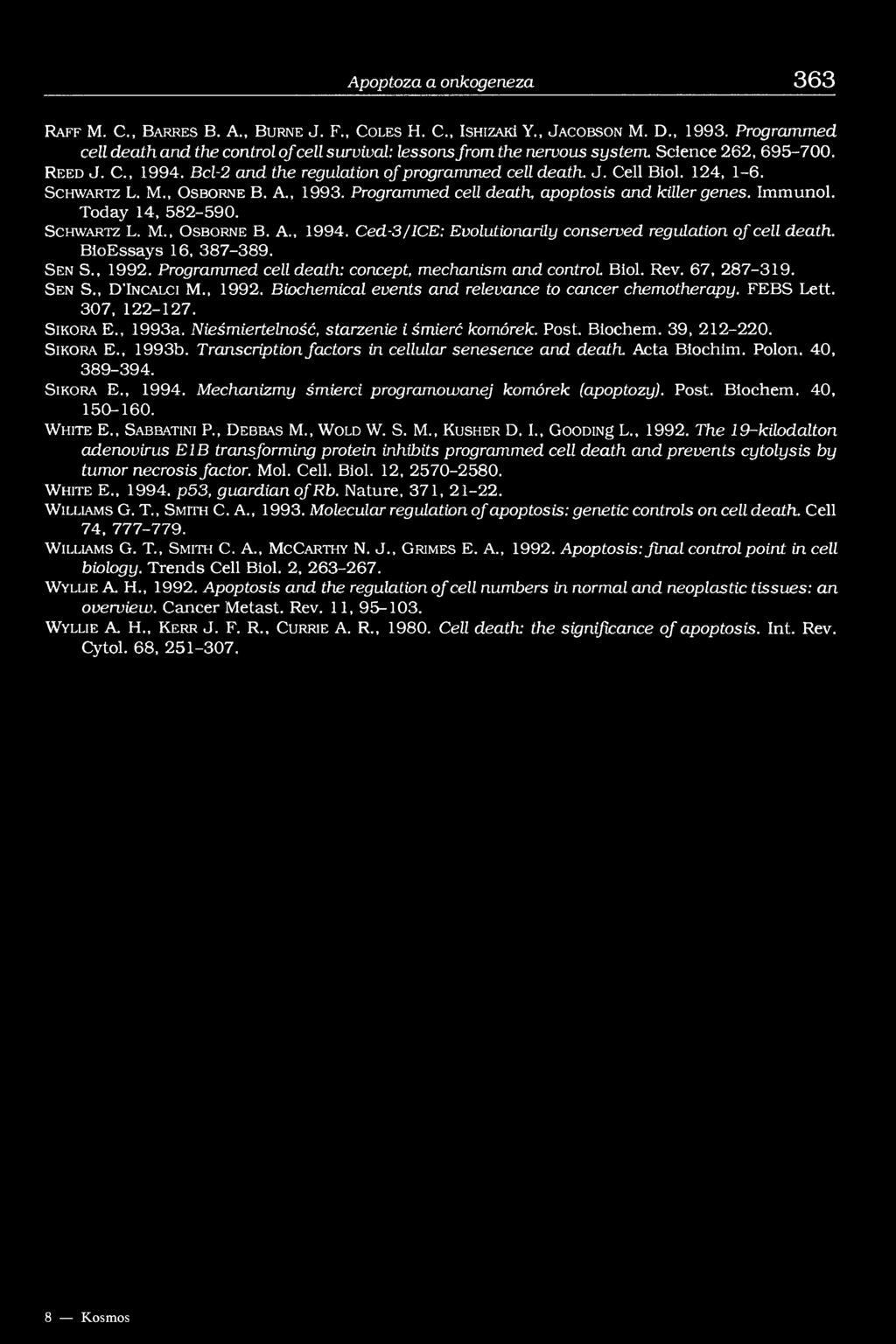 124, 1-6. S c h w a r t z L. M., O s b o r n e B. A., 1993. Programmed cell death apoptosis and killer genes. Immunol. Today 14, 582-590. S c h w a r t z L. M., O s b o r n e B. A., 1994.