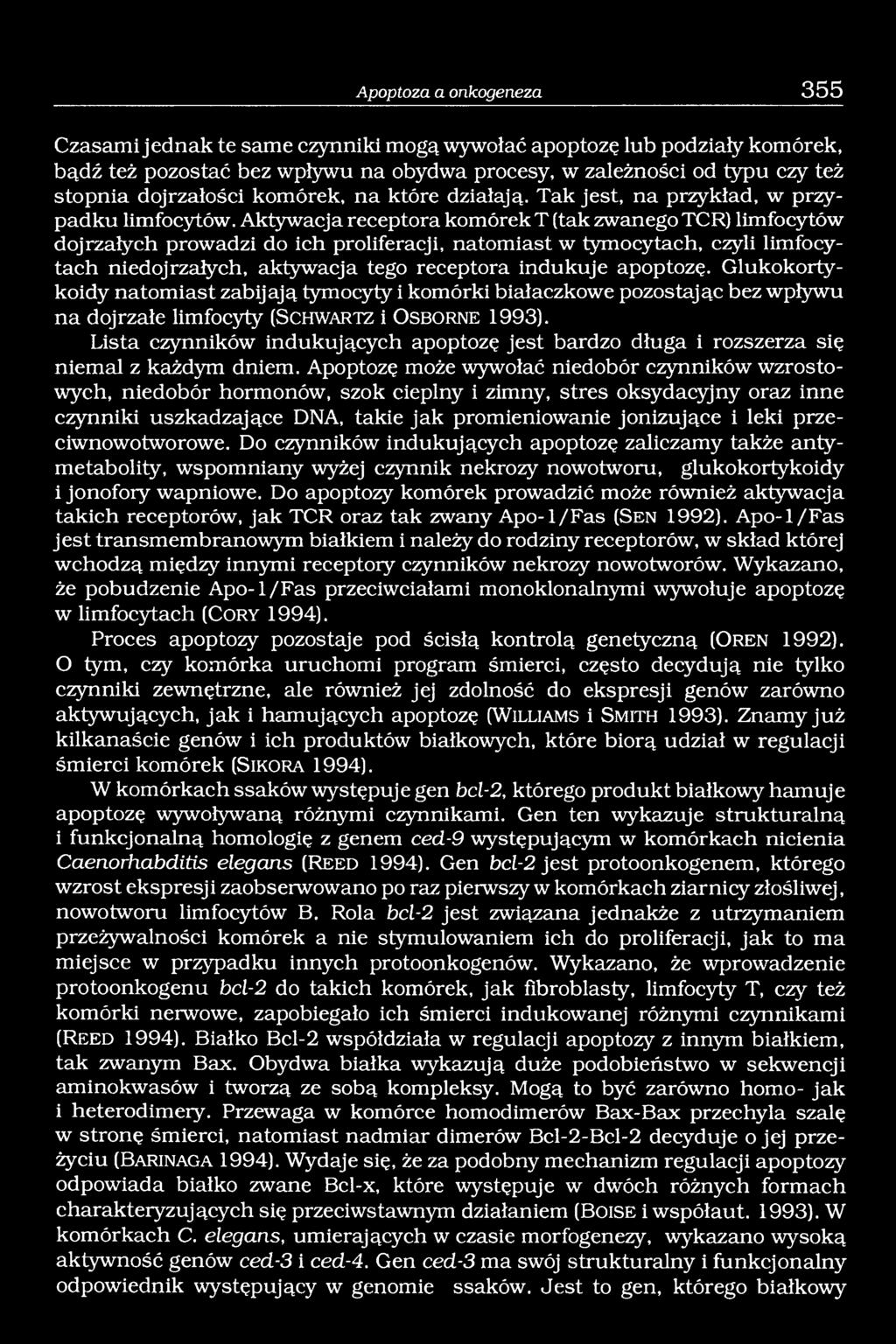 Aktywacja receptora komórek T (tak zwanego TCR) limfocytów dojrzałych prowadzi do ich proliferacji, natomiast w tymocytach, czyli limfocytach niedojrzałych, aktywacja tego receptora indukuje apoptozę.