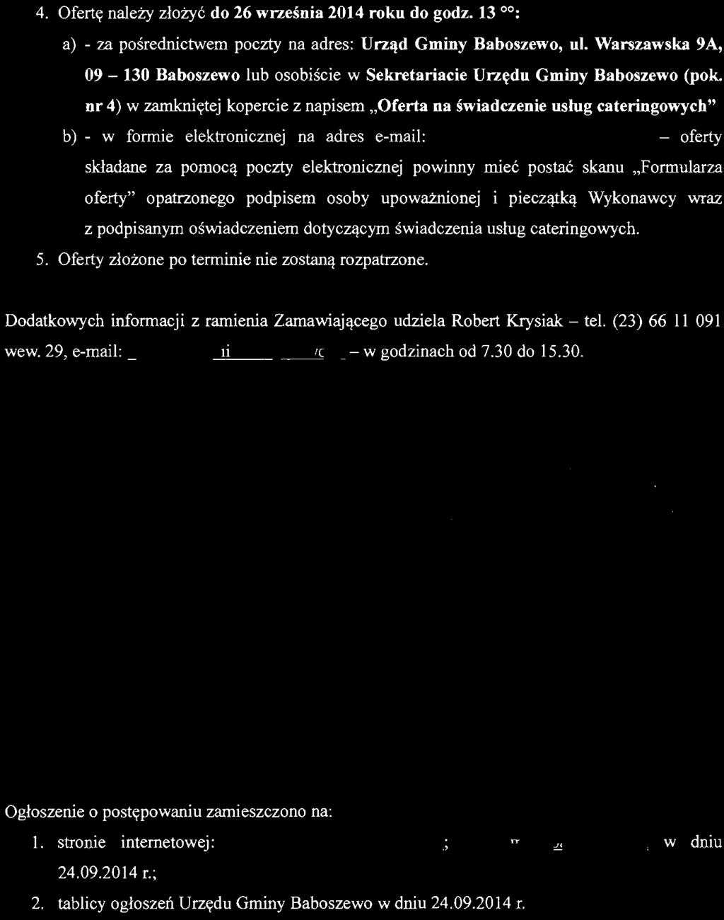 4. Ofertę należy złożyć do 26 września 2014 roku do godz. 13 00: a) - za pośrednictwem poczty na adres: Urząd Gminy Baboszewo, ul.