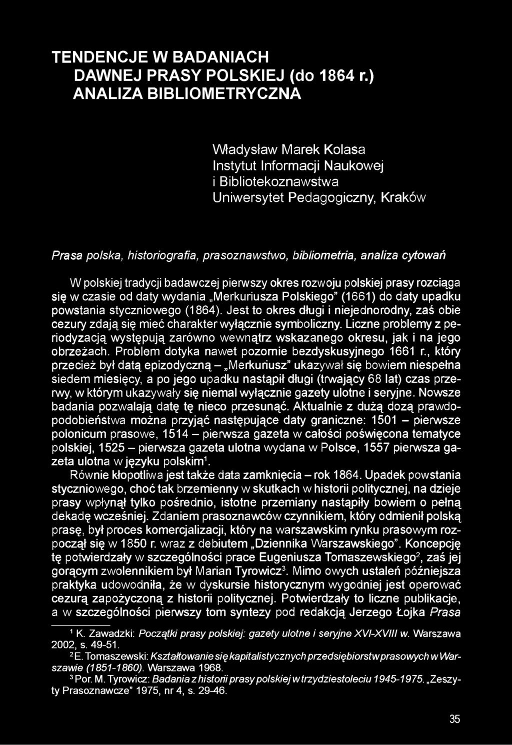 cytowań W polskiej tradycji badawczej pierwszy okres rozwoju polskiej prasy rozciąga się w czasie od daty wydania Merkuriusza Polskiego (1661) do daty upadku powstania styczniowego (1864).