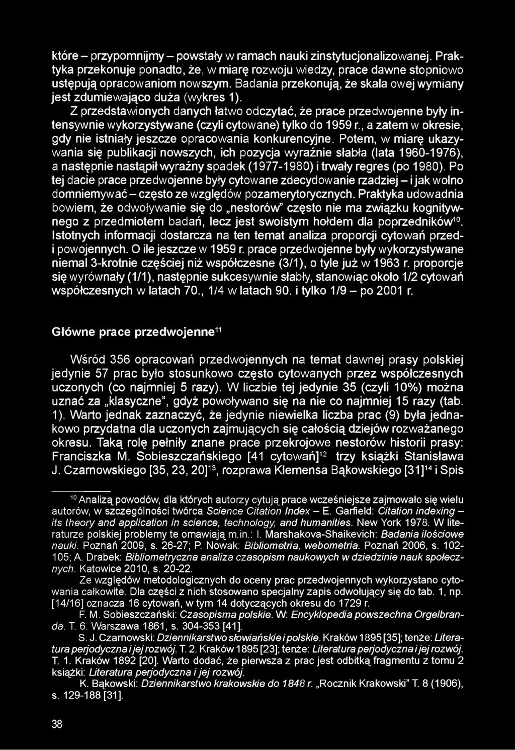 Z przedstawionych danych łatwo odczytać, że prace przedwojenne były intensywnie wykorzystywane (czyli cytowane) tylko do 1959 r., a zatem w okresie, gdy nie istniały jeszcze opracowania konkurencyjne.