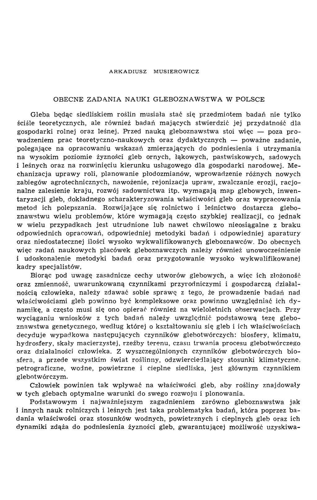 A R K A D IU S Z M U S IE R O W IC Z OBECNE ZADANIA N AUK I GLEBOZNAW STW A W POLSCE G leba będąc siedliskiem roślin m usiała stać się przedm iotem badań nie tylko ściśle teoretycznych, ale rów nież