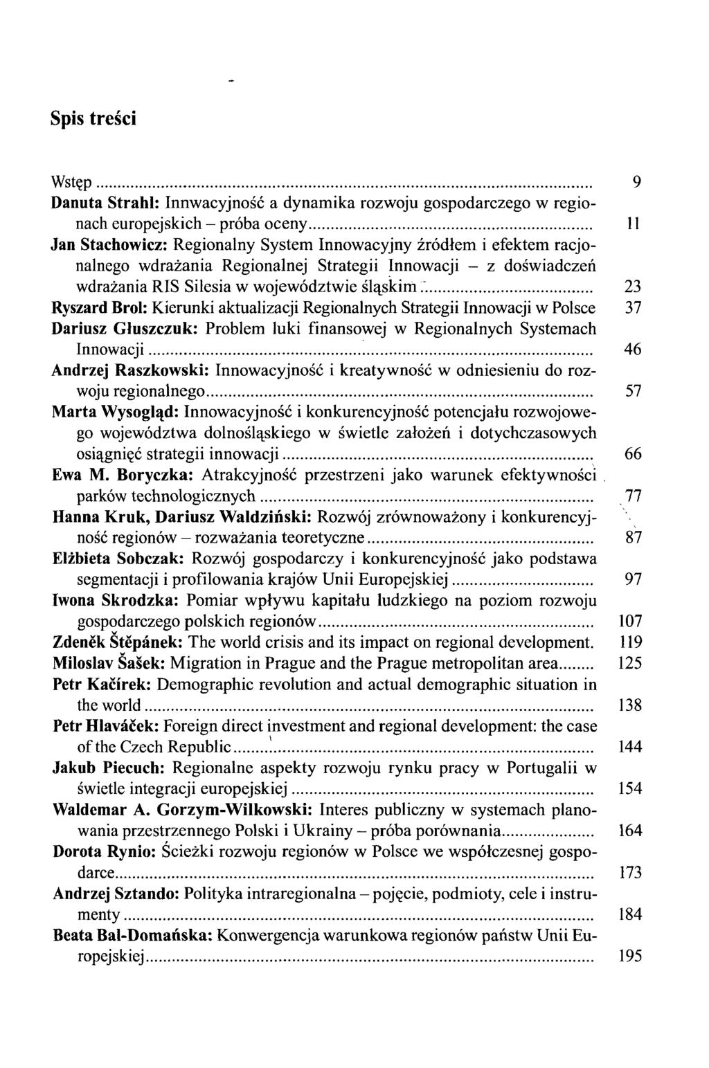 Spis treści Wstęp 9 Danuta Strahl: Innwacyjność a dynamika rozwoju gospodarczego w regionach europejskich - próba oceny 11 Jan Stachowicz: Regionalny System Innowacyjny źródłem i efektem racjonalnego