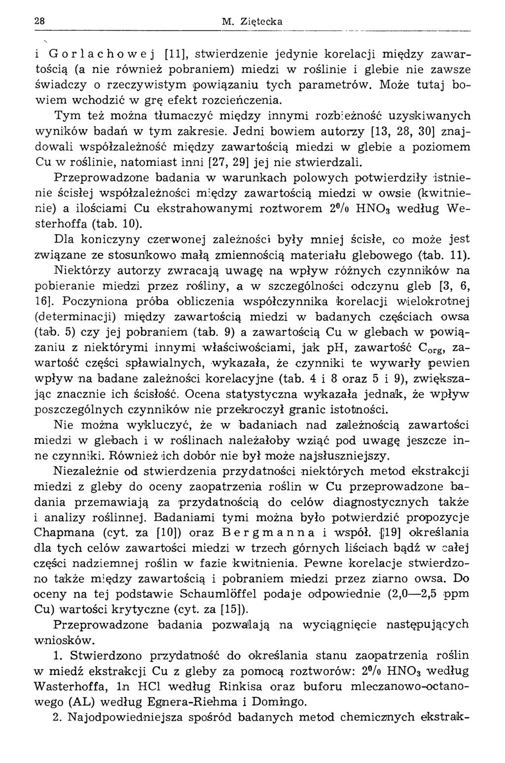 28 M. Ziętecka i Gorlachowej [11], stwierdzenie jedynie korelacji między zawartością (a nie również pobraniem) miedzi w roślinie i glebie nie zawsze świadczy o rzeczywistym powiązaniu tych parametrów.