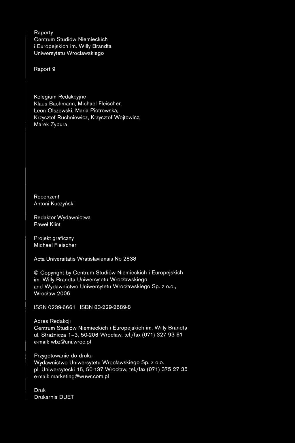 Recenzent Antoni Kuczyński Redaktor Wydawnictwa Paweł Klint Projekt graficzny Michael Fleischer Acta Universitatis W ratislaviensis No 2838 Copyright by Centrum Studiów Niemieckich i Europejskich im.