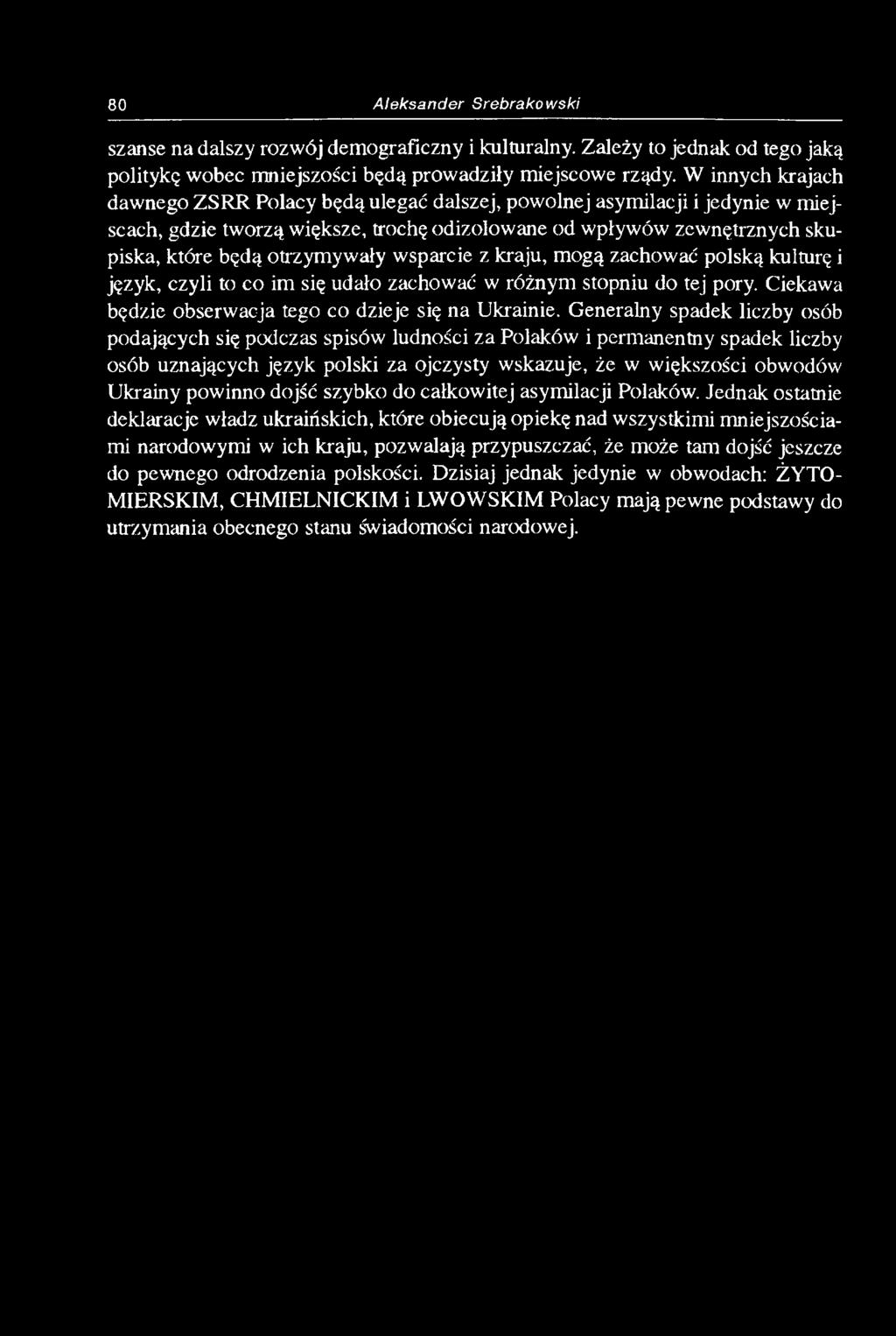 wsparcie z kraju, mogą zachować polską kulturę i język, czyli to co im się udało zachować w różnym stopniu do tej pory. Ciekawa będzie obserwacja tego co dzieje się na Ukrainie.