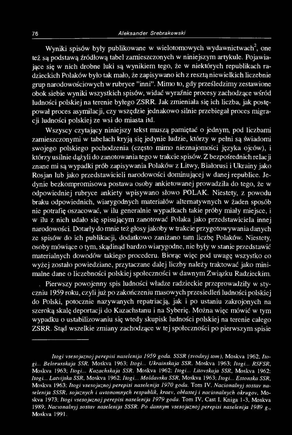 Mimo to, gdy prześledzimy zestawione obok siebie wyniki wszystkich spisów, widać wyraźnie procesy zachodzące wśród ludności polskiej na terenie byłego ZSRR.