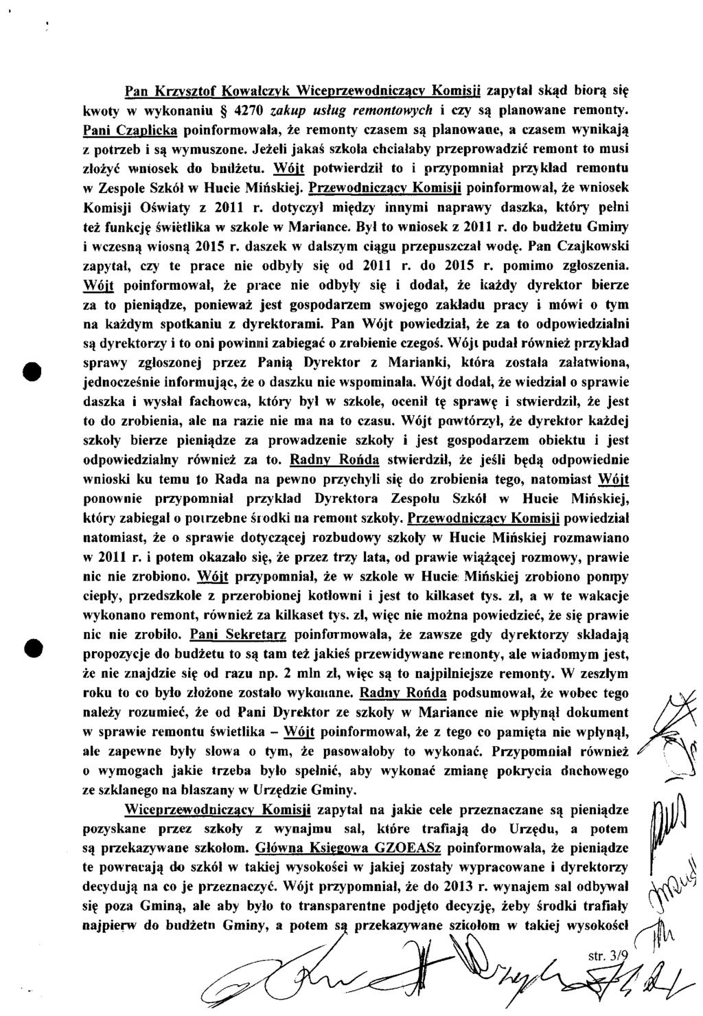 Pan Krzysztof Kowalczyk Wiceprzewodniczący Komisji zapytał skąd biorą się kwoty w wykonaniu 4270 zakup usług remontowych i czy są płanowane remonty.
