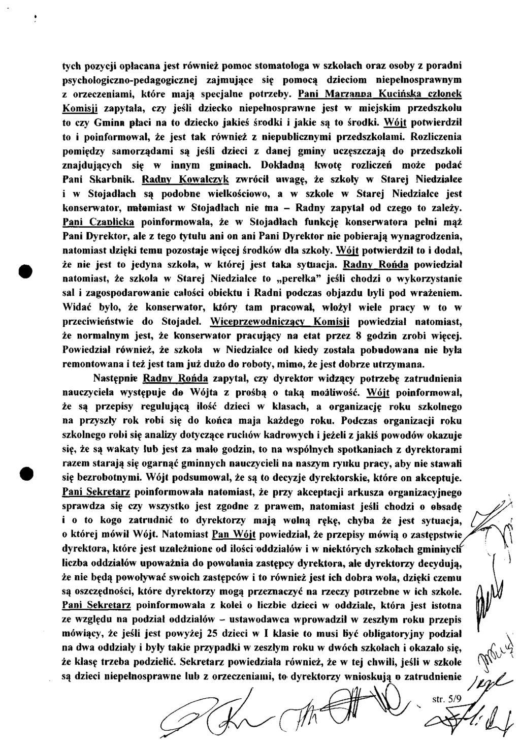 tych pozycji opłacana jest również pomoc stomatologa w szkołach oraz osoby z poradni psychologiczno-pedagogicznej zajmujące się pomocą dzieciom niepełnosprawnym z orzeczeniami, które mają specjalne