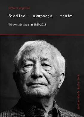 Rafała Dmowskiego 20 lat współpracy Muzeum Regionalnego w Siedlcach z oddziałami z Samorządem Województwa (1998-2018). Dlaczego Siedlce przestały być stolicą województwa?