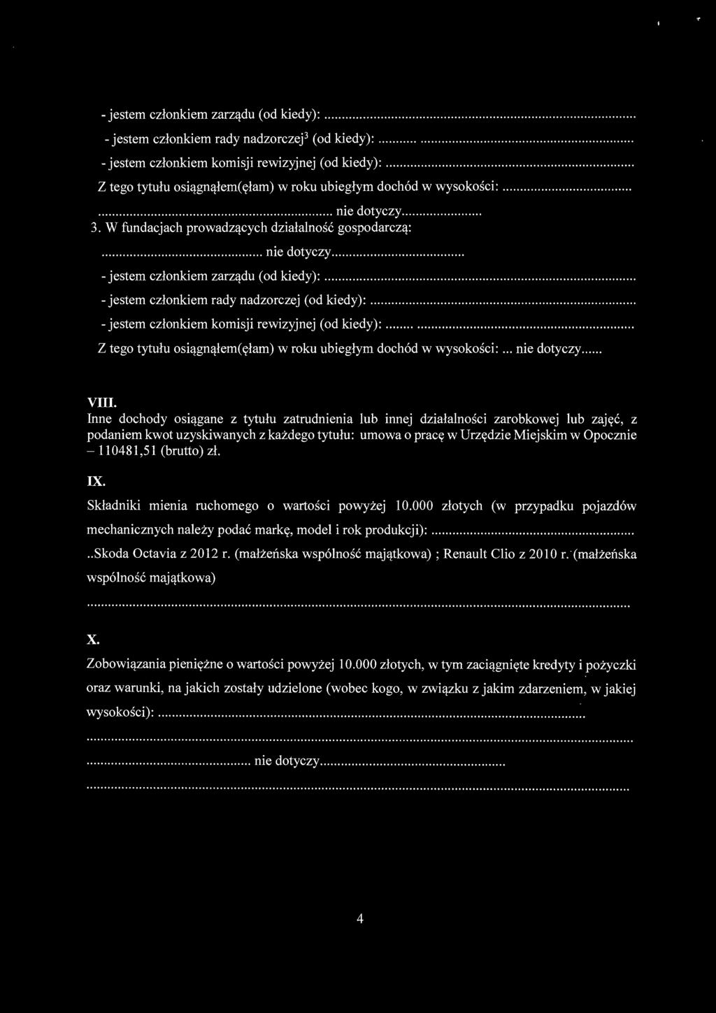 ... - jestem członkiem rady nadzorczej (od kiedy):......... - jestem członkiem komisji rewizyjnej (od kiedy):.... Z tego tytułu osiągnąłem(ęłam) w roku ubiegłym dochód w wysokości:... nie dotyczy.
