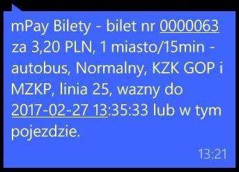 2.2. Wzór biletu zakupionego poprzez połączenie głosowe IVR lub SMS: Wiadomość SMS od użytkownika mpay, o treści: mpay Bilety - bilet nr [1] za [2] PLN, [3], linia [4], wazny do [5] lub w tym pojezdzie.