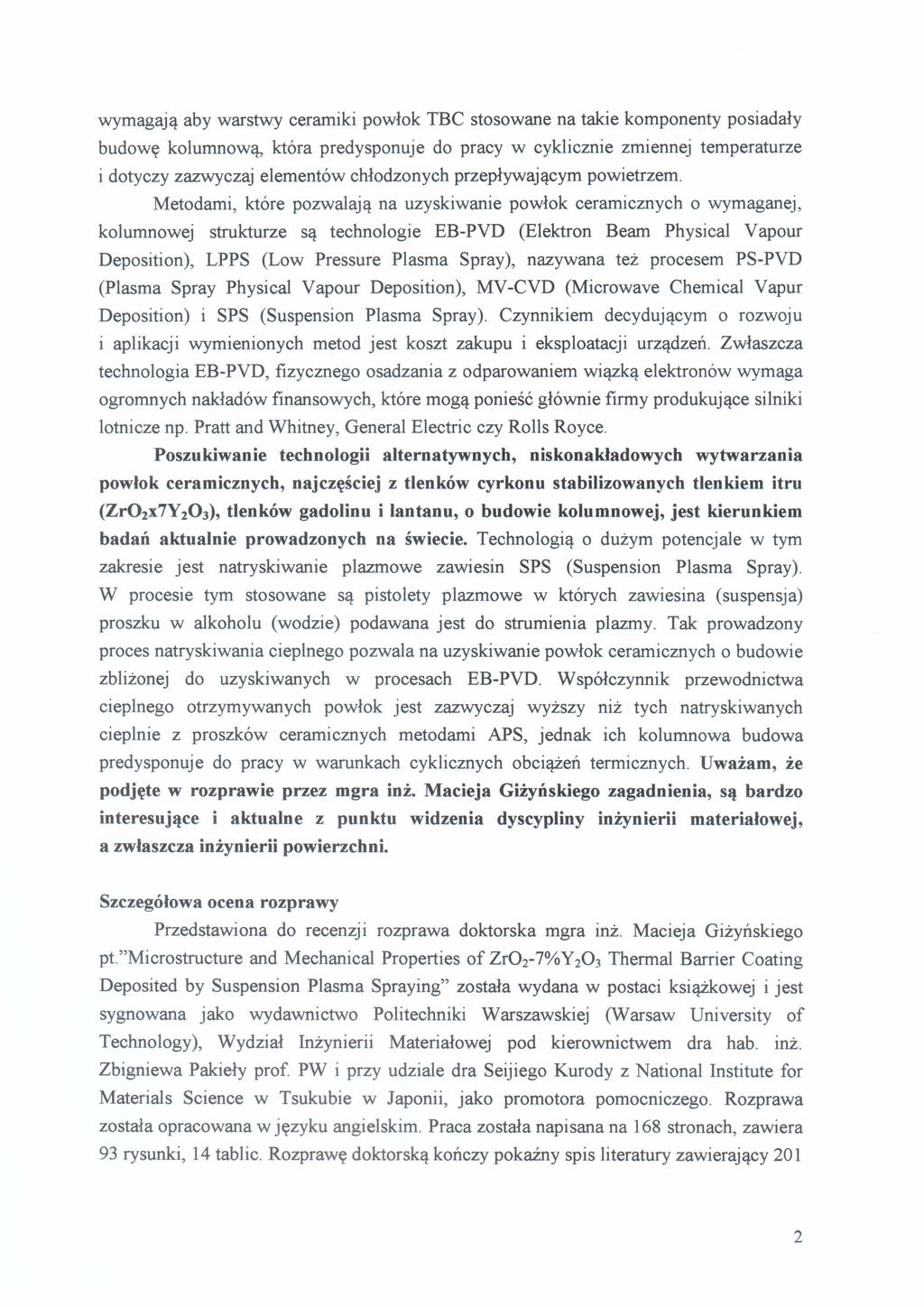 wymagają aby warstwy ceramiki powłok TBC stosowane na takie komponenty posiadały budowę kolumnową, która predysponuje do pracy w cyklicznie zmiennej temperaturze i dotyczy zazwyczaj elementów