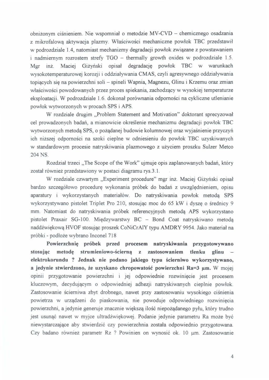 obniżonym ciśnieniem. Nie wspomniał o metodzie MV -CVD - chemicznego osadzania z mikrofalową aktywacja plazmy. Właściwości mechaniczne powłok TBC przedstawił w podrozdziale 1.