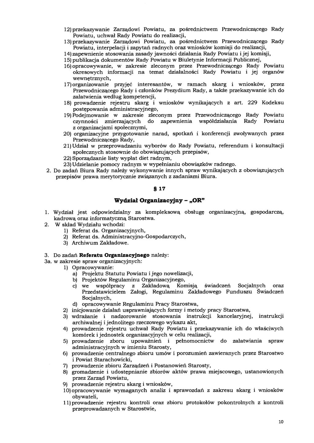 12) przekazywanie Zarządowi Powiatu, za pośrednictwem Przewodniczącego Rady Powiatu, uchwał Rady Powiatu do realizacji, 13) przekazywanie Zarządowi Powiatu, za pośrednictwem Przewodniczącego Rady