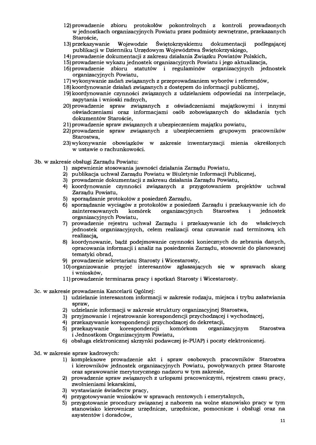 12) prowadzenie zbioru protokołów pokontrolnych z kontroli prowadzonych w jednostkach organizacyjnych Powiatu przez podmioty zewnętrzne, przekazanych Staroście, 13) przekazywanie Wojewodzie