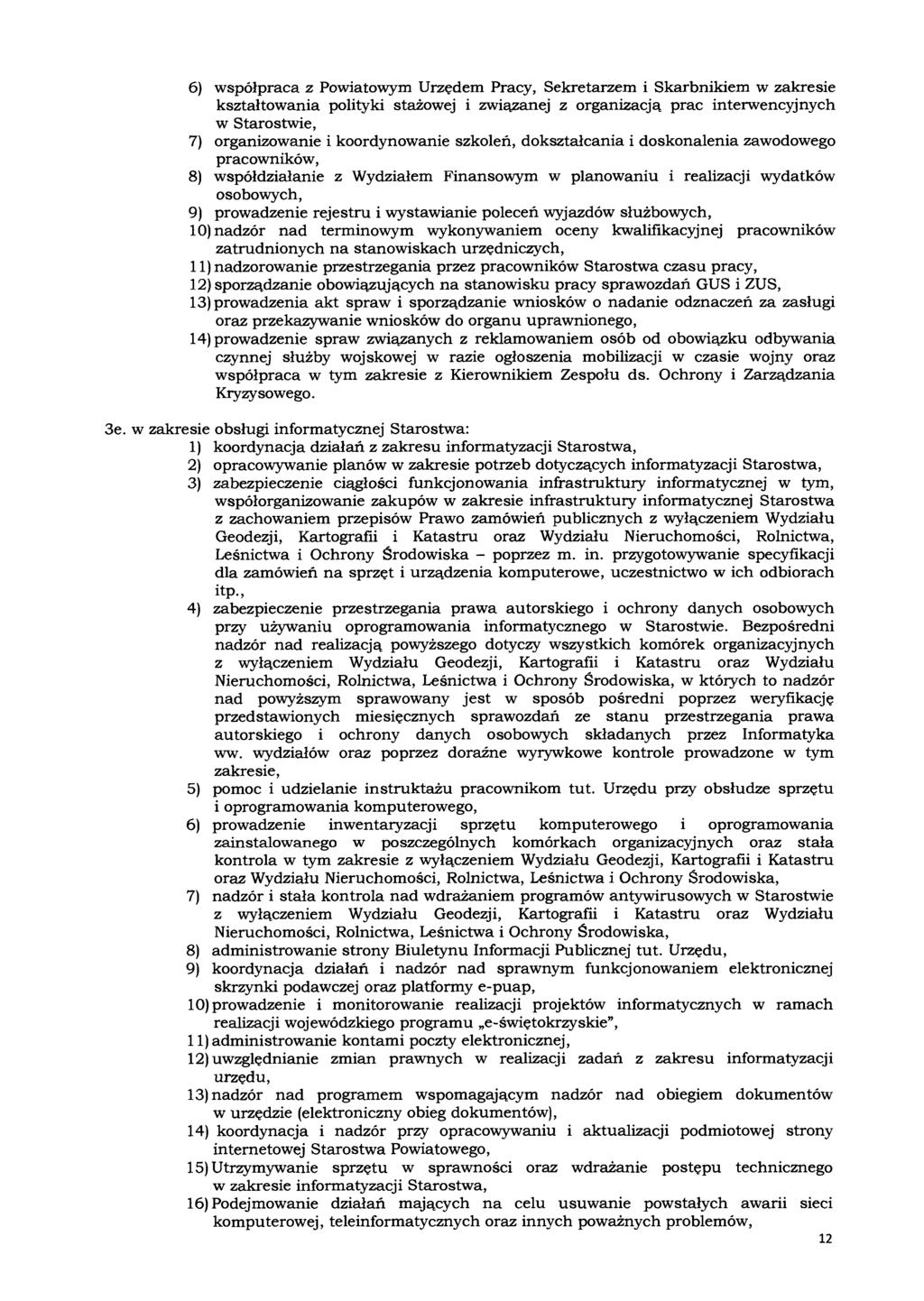 6) współpraca z Powiatowym Urzędem Pracy, Sekretarzem i Skarbnikiem w zakresie kształtowania polityki stażowej i związanej z organizacją prac interwencyjnych w Starostwie, 7) organizowanie i