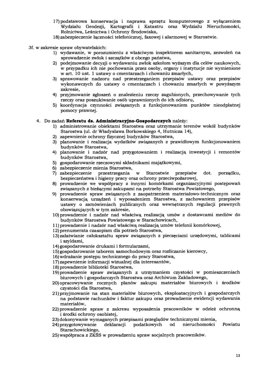 17) podstawowa konserwacja i naprawa sprzętu komputerowego z wyłączeniem Wydziału Geodezji, Kartografii i Katastru oraz Wydziału Nieruchomości, Rolnictwa, Leśnictwa i Ochrony Środowiska,