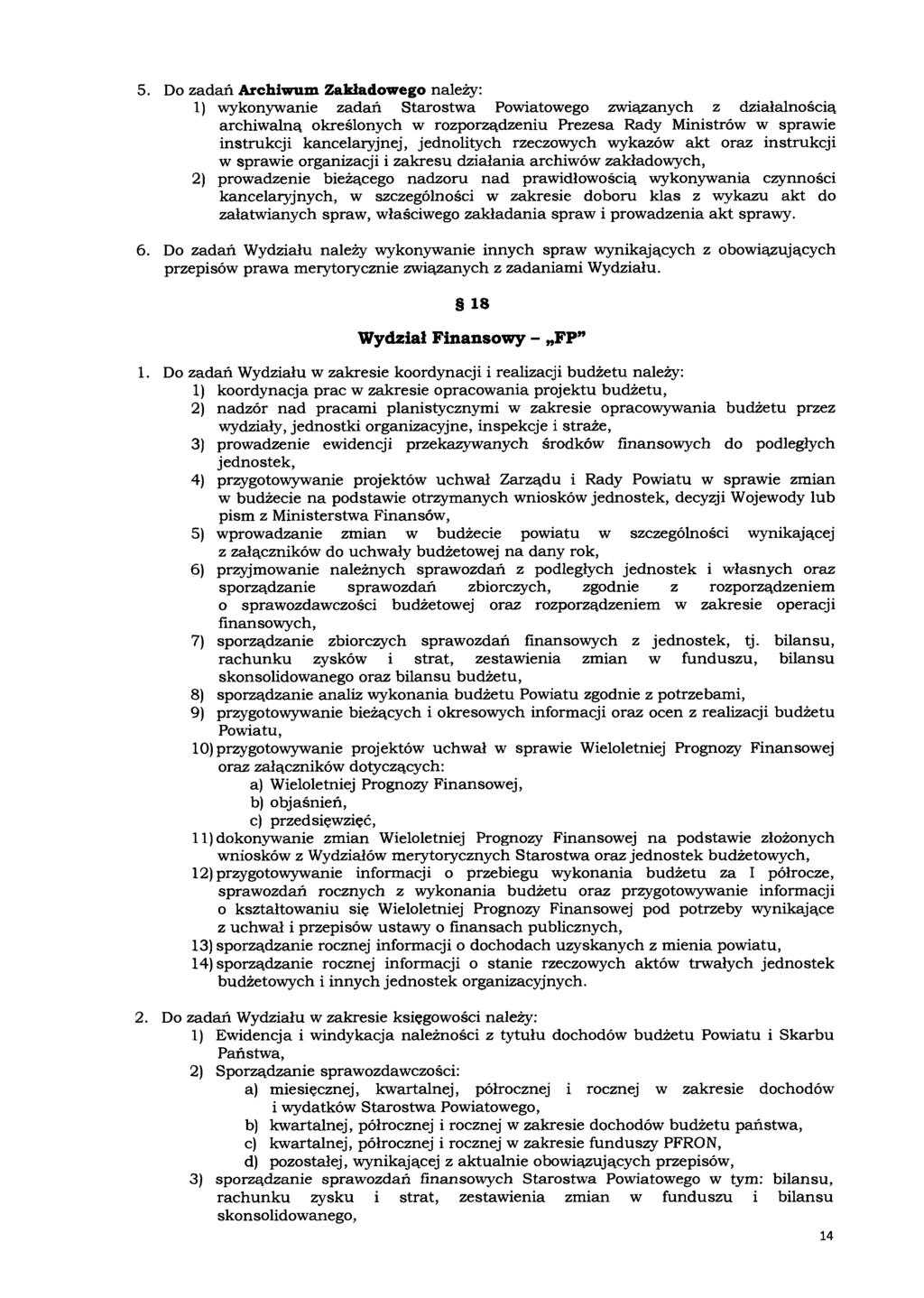 Do zadań Archiwum Zakładowego należy: 1) wykonywanie zadań Starostwa Powiatowego związanych z działalnością archiwalną określonych w rozporządzeniu Prezesa Rady Ministrów w sprawie instrukcji