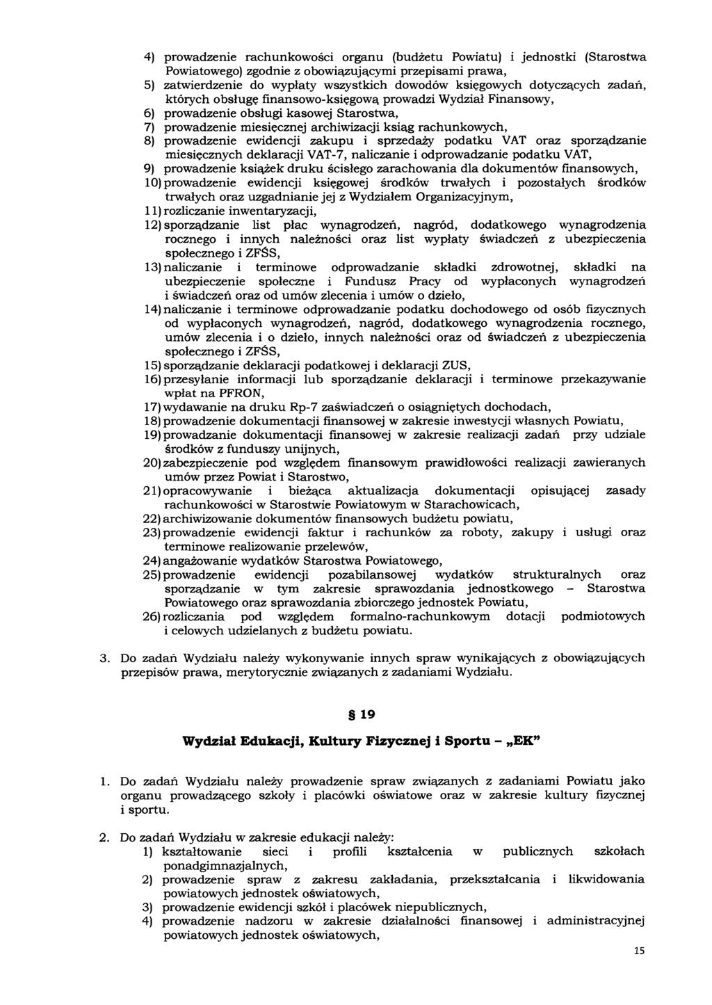 4) prowadzenie rachunkowości organu (budżetu Powiatu) i jednostki (Starostwa Powiatowego) zgodnie z obowiązującymi przepisami prawa, 5) zatwierdzenie do wypłaty wszystkich dowodów księgowych