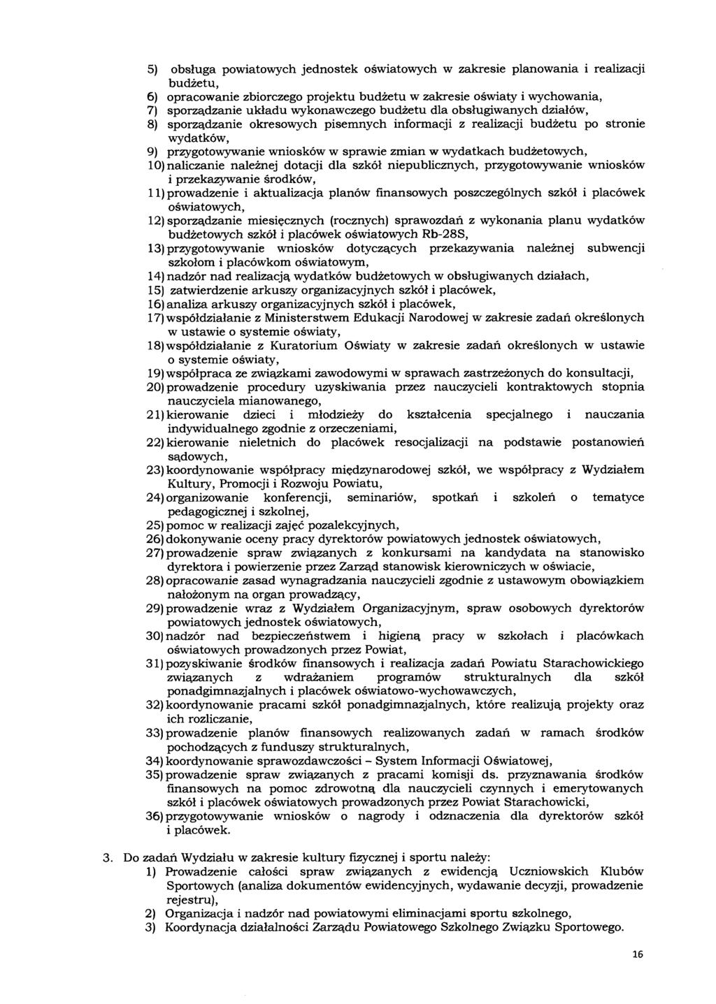 5) obsługa powiatowych jednostek oświatowych w zakresie planowania i realizacji budżetu, 6) opracowanie zbiorczego projektu budżetu w zakresie oświaty i wychowania, 7) sporządzanie układu