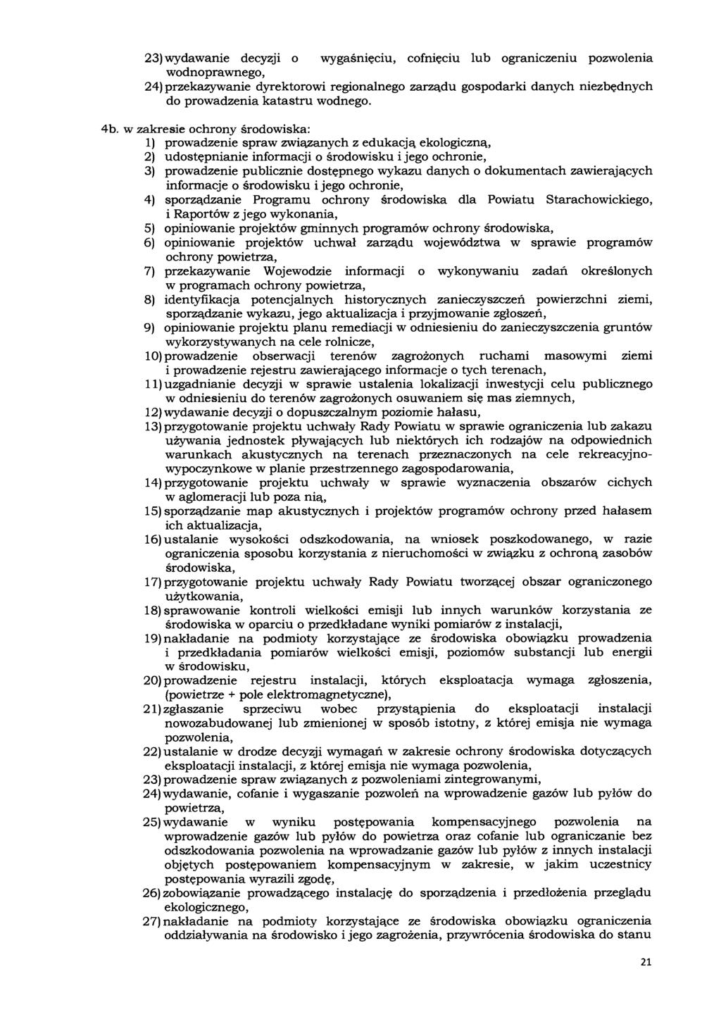 23) wydawanie decyzji o wygaśnięciu, cofnięciu lub ograniczeniu pozwolenia wodnoprawnego, 24) przekazywanie dyrektorowi regionalnego zarządu gospodarki danych niezbędnych do prowadzenia katastru