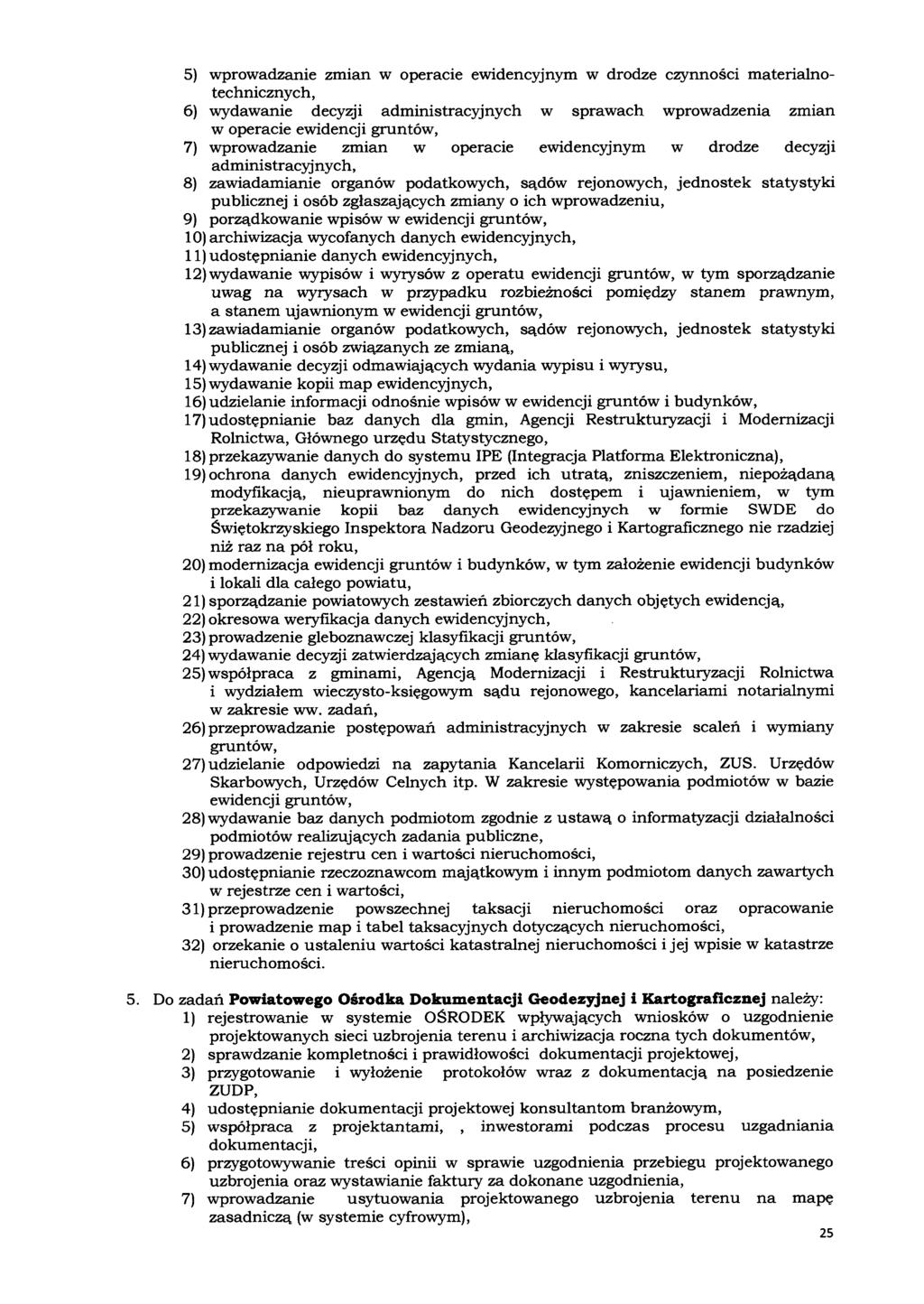 5) wprowadzanie zmian w operacie ewidencyjnym w drodze c2ynności materialnotechnicznych, 6) wydawanie decyzji administracyjnych w sprawach wprowadzenia zmian w operacie ewidencji gruntów, 7)