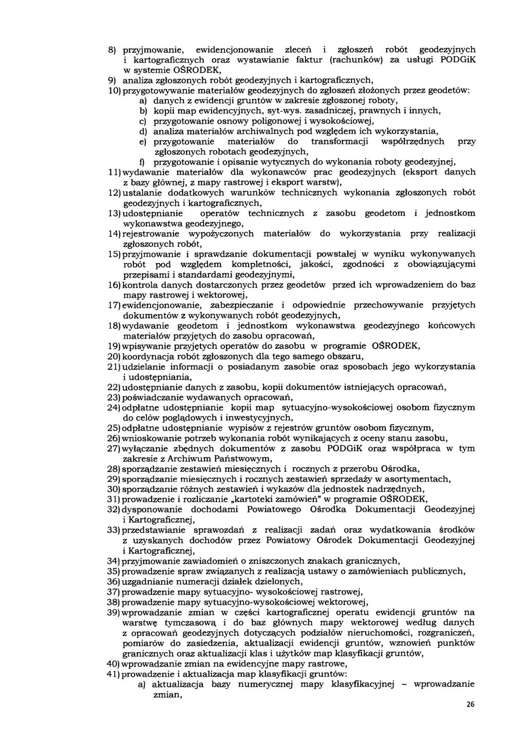 8) przyjmowanie, ewidencjonowanie zleceń i zgłoszeń robót geodezyjnych i kartograficznych oraz wystawianie faktur (rachunków) za usługi PODGiK w systemie OŚRODEK, 9) analiza zgłoszonych robót