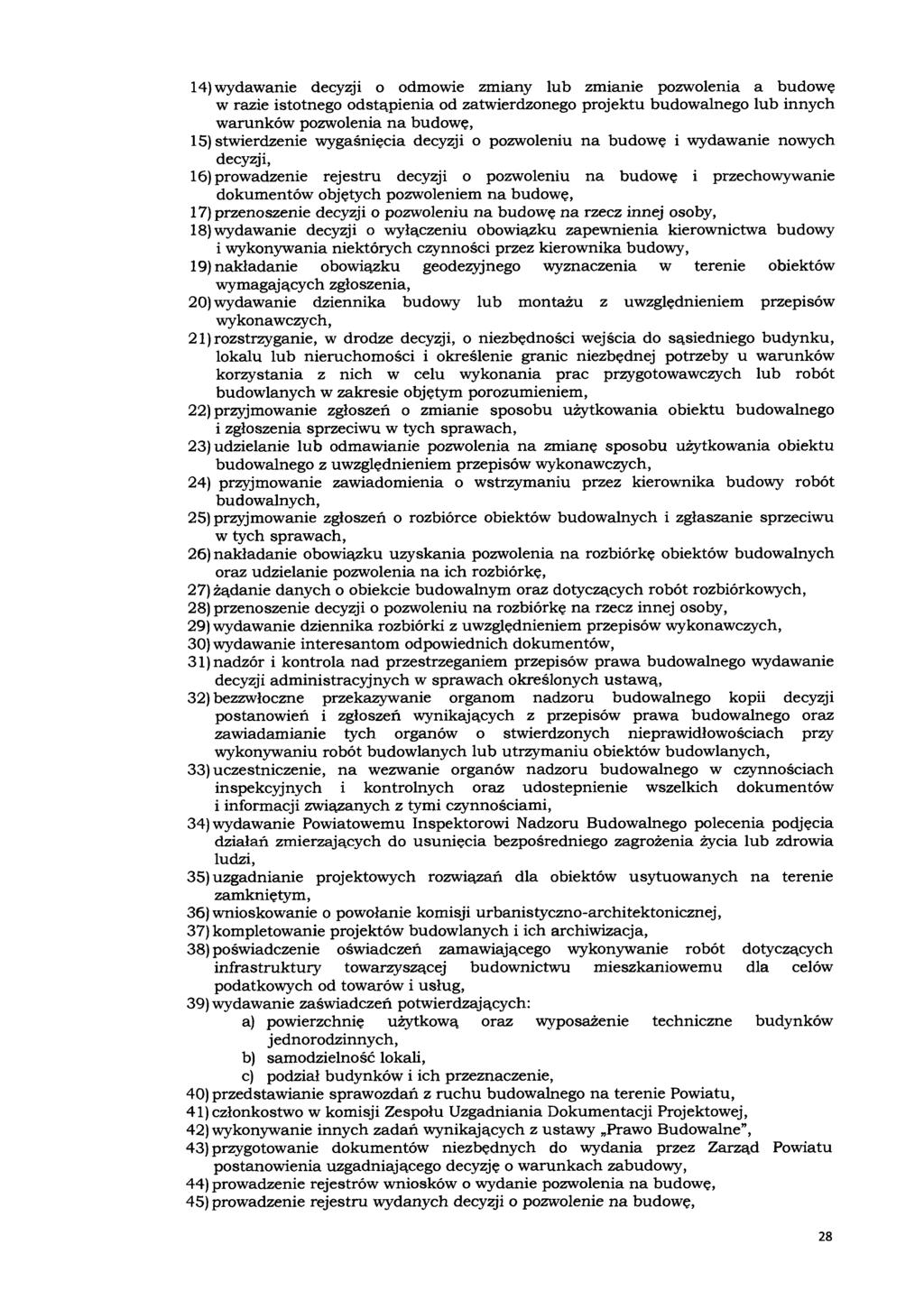 14) wydawanie decyzji o odmowie zmiany lub zmianie pozwolenia a budowę w razie istotnego odstąpienia od zatwierdzonego projektu budowalnego lub innych warunków pozwolenia na budowę, 15) stwierdzenie