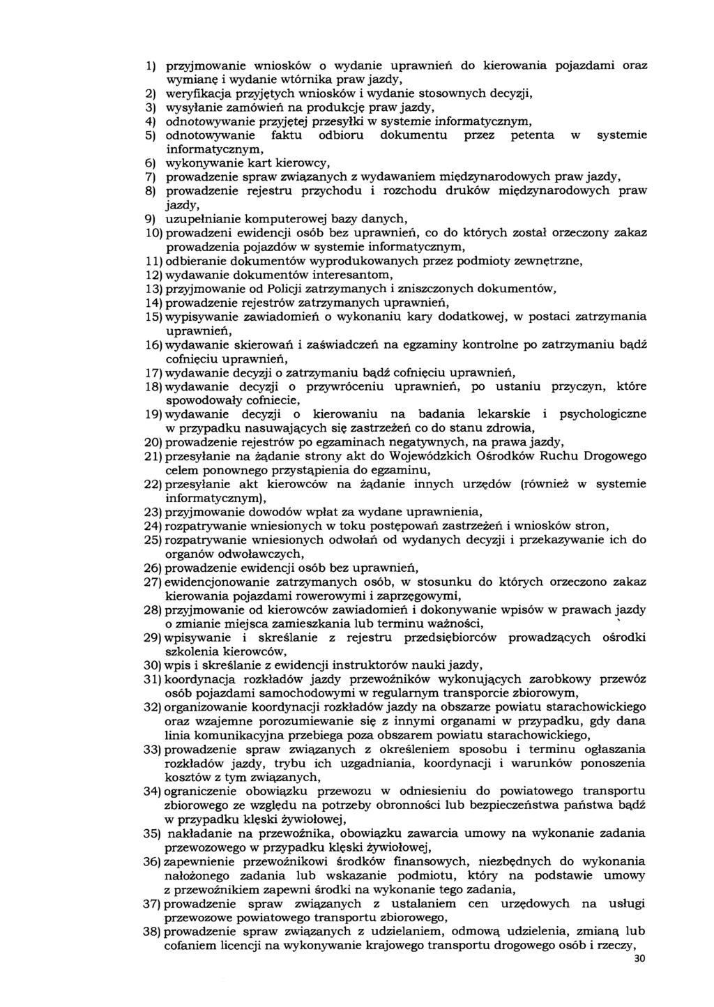 1) przyjmowanie wniosków o wydanie uprawnień do kierowania pojazdami oraz wymianę i wydanie wtórnika praw jazdy, 2) weryfikacja przyjętych wniosków i wydanie stosownych decyzji, 3) wysyłanie zamówień