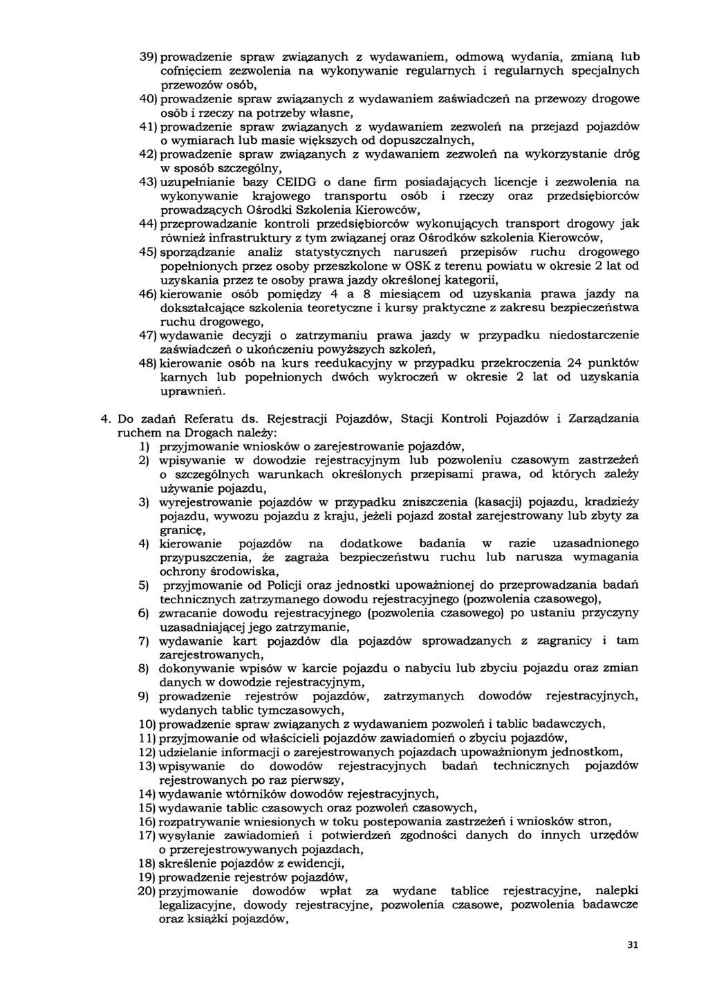 39) prowadzenie spraw związanych z wydawaniem, odmową wydania, zmianą lub cofnięciem zezwolenia na wykonywanie regularnych i regularnych specjalnych przewozów osób, 40) prowadzenie spraw związanych z