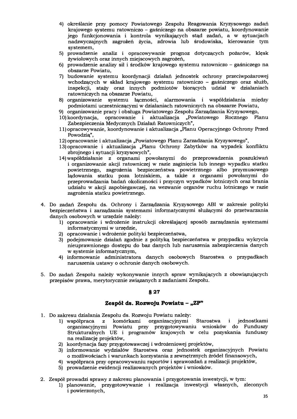 4) określanie przy pomocy Powiatowego Zespołu Reagowania Kiyzysowego zadań krajowego systemu ratowniczo - gaśniczego na obszarze powiatu, koordynowanie jego funkcjonowania i kontrola wynikających