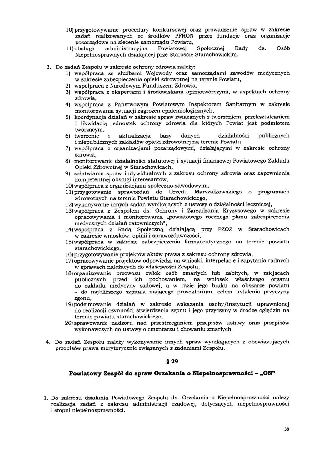 10) przygotowywanie procedury konkursowej oraz prowadzenie spraw w zakresie zadań realizowanych ze środków PFRON przez fundacje oraz organizacje pozarządowe na zlecenie samorządu Powiatu, 11) obsługa
