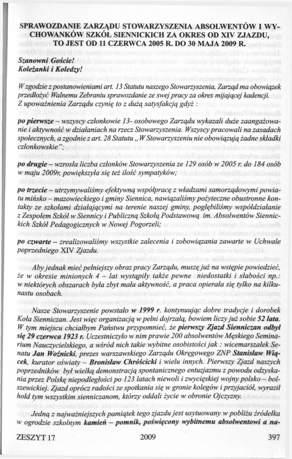 SPRAWOZDANIE ZARZĄDU STOWARZYSZENIA ABSOLWENTÓW I WY- CHOWANKÓW SZKÓŁ SIENNICKICH ZA OKRES OD XIV ZJAZDU, TO JEST OD 11 CZERWCA 2005 R. DO 30 MAJA 2009 R. Szanowni Goście! Koleżanki i Koledzy!
