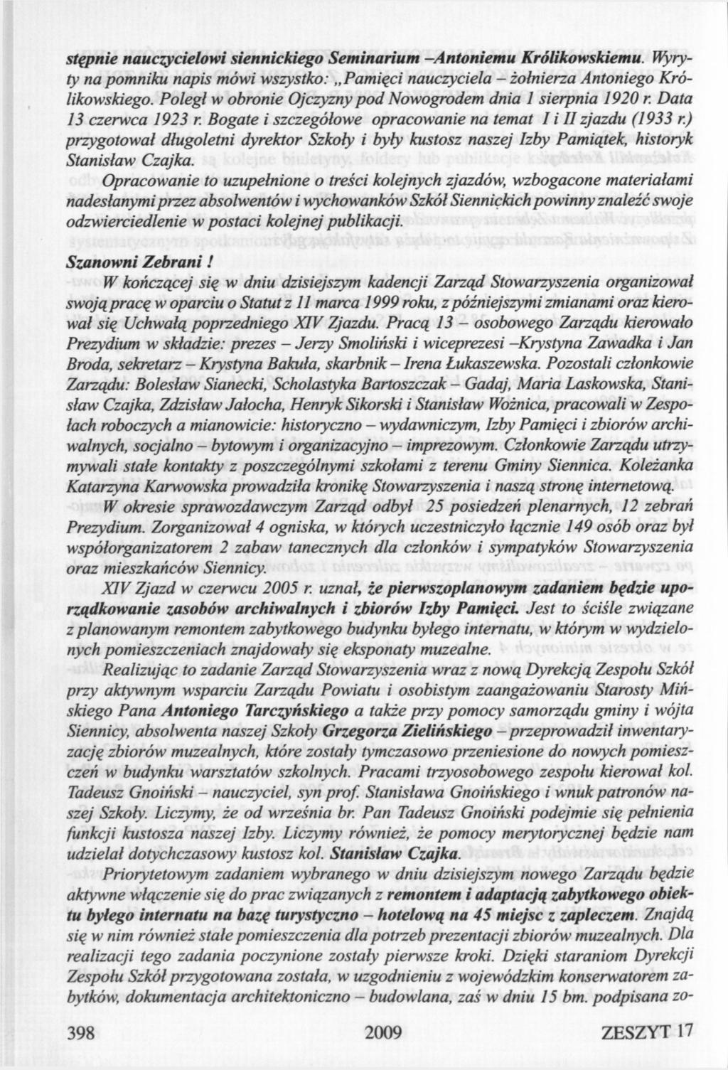 stępnie nauczycielowi siennickiego Seminarium -Antoniemu Królikowskiemu. Wyryty na pomniku napis mówi wszystko: Pamięci nauczyciela - żołnierza Antoniego Królikowskiego.