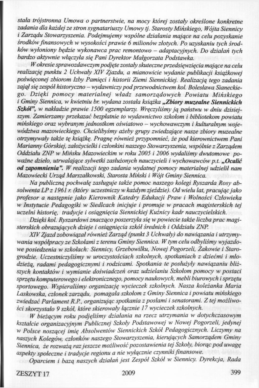 stała trójstronna Umowa o partnerstwie, na mocy której zostały określone konkretne zadania dla każdej ze stron sygnatariuszy Umowy tj. Starosty Mińskiego, Wójta Siennicy i Zarządu Stowarzyszenia.
