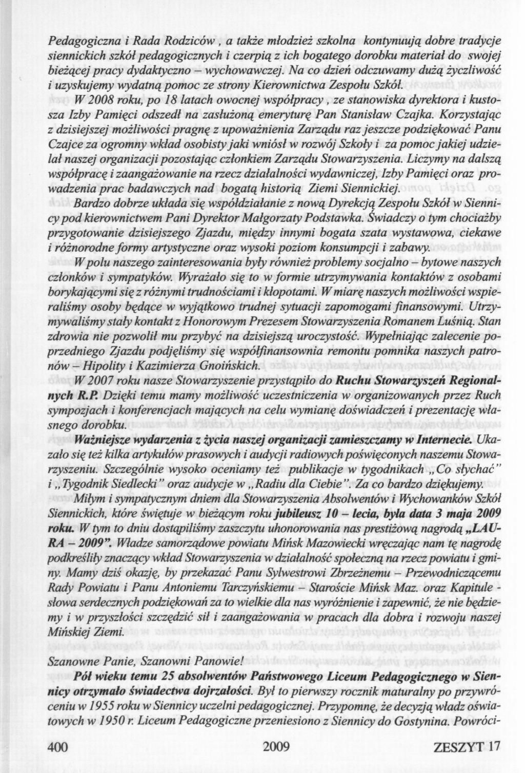 Pedagogiczna i Rada Rodziców, a także młodzież szkolna kontynuują dobre tradycje siennickich szkół pedagogicznych i czerpią z ich bogatego dorobku materiał do swojej bieżącej pracy dydaktyczno -