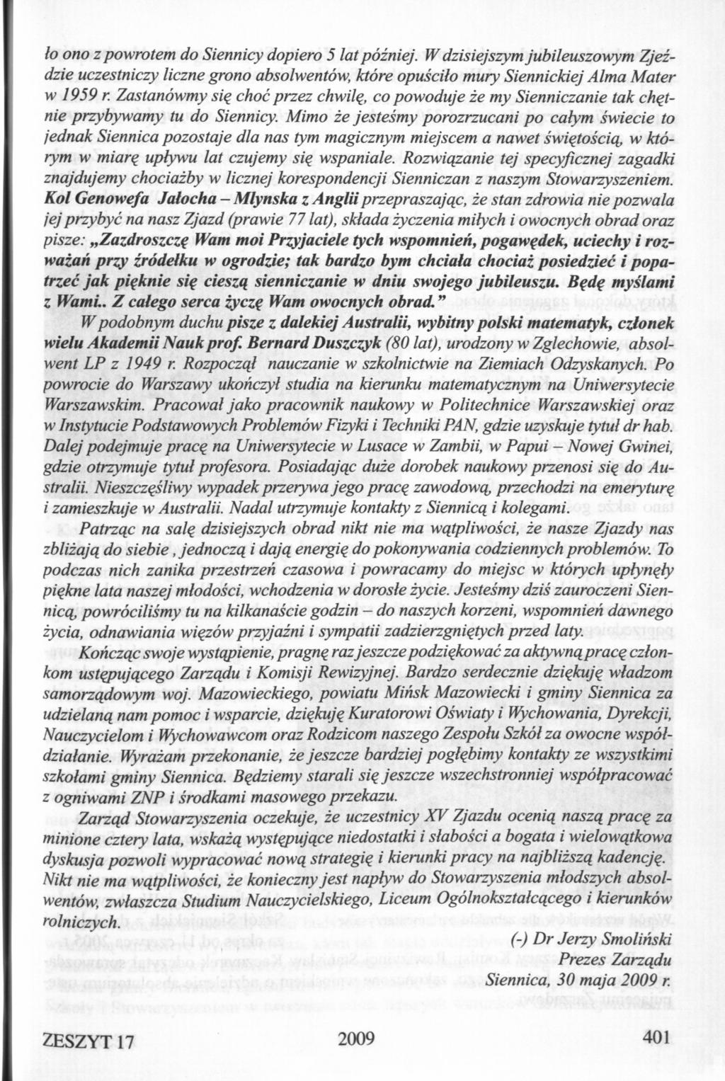 lo ono z powrotem do Siennicy dopiero 5 lat później. W dzisiejszym jubileuszowym Zjeździe uczestniczy liczne grono absolwentów, które opuściło mury Siennickiej Alma Mater w 1959 r.