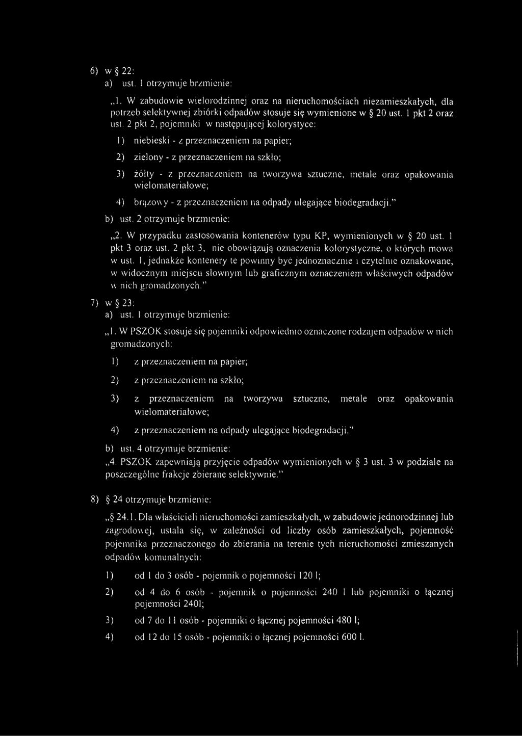 2 pkt 2, pojemniki w następującej kolorystyce: 1) niebieski - z przeznaczeniem na papier; 2) zielony - z przeznaczeniem na szkło; 3) żółty - z przeznaczeniem na tworzywa sztuczne, metale oraz