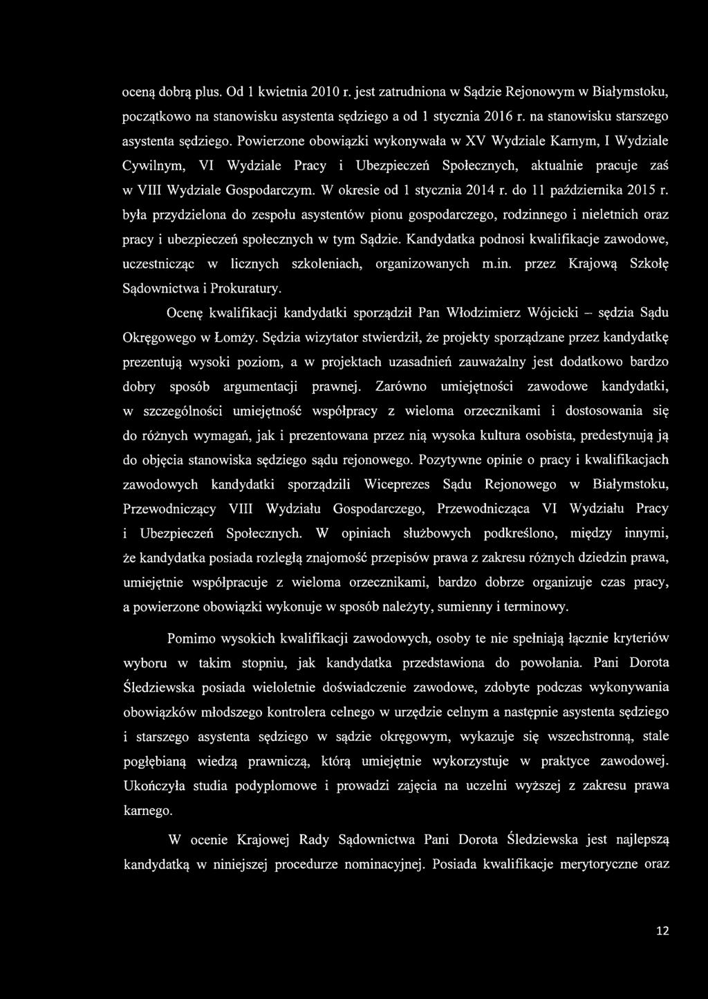 Powierzone obowiązki wykonywała w XV Wydziale Karnym, I Wydziale Cywilnym, VI Wydziale Pracy i Ubezpieczeń Społecznych, aktualnie pracuje zaś w VIII Wydziale Gospodarczym.