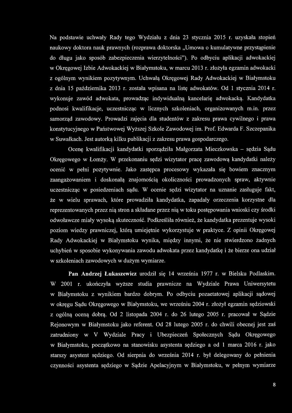 Po odbyciu aplikacji adwokackiej w Okręgowej Izbie Adwokackiej w Białymstoku, w marcu 2013 r. złożyła egzamin adwokacki z ogólnym wynikiem pozytywnym.