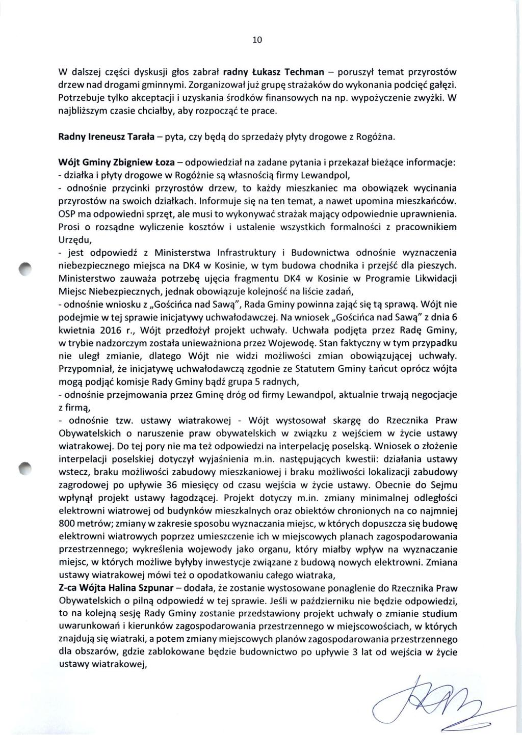 10 W dalszej części dyskusji głos zabrał radny Łukasz Techman - poruszył temat przyrostów drzew nad drogami gminnymi. Zorganizował już grupę strażaków do wykonania podcięć gałęzi.
