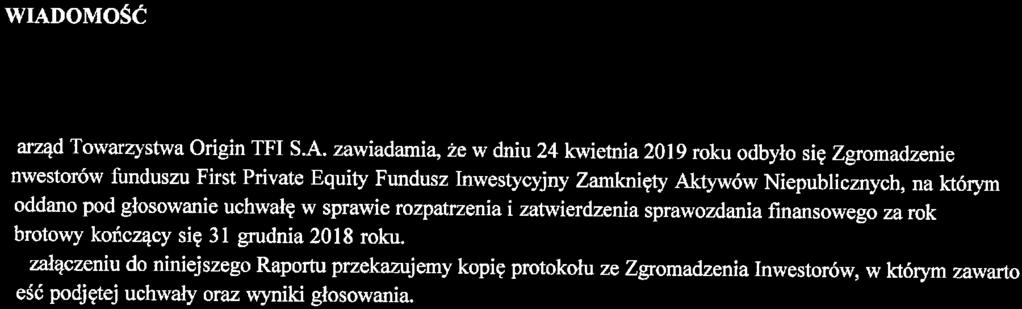 zawiadamia, że w dniu 24 kwietnia 2019 roku odbyło się Zgromadzenie nwestorów funduszu First Private Equity Fundusz Inwestycyjny Zamknięty Aktywów Niepublicznych, na którym oddano pod głosowanie