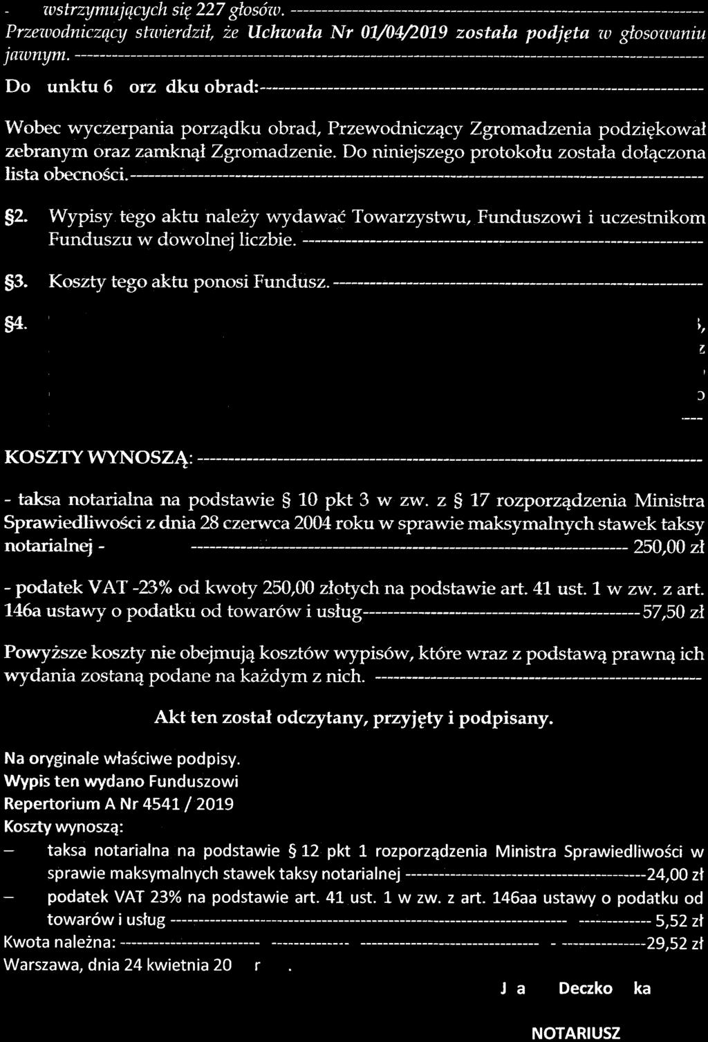 Do niniejszego protokołu została dołączona lista obecności. -------- 2. Wypisy tego aktu należy wydawać Towarzystwu, Funduszowi i uczestnikom Funduszu w dowolnej liczbie. -------. - 3.
