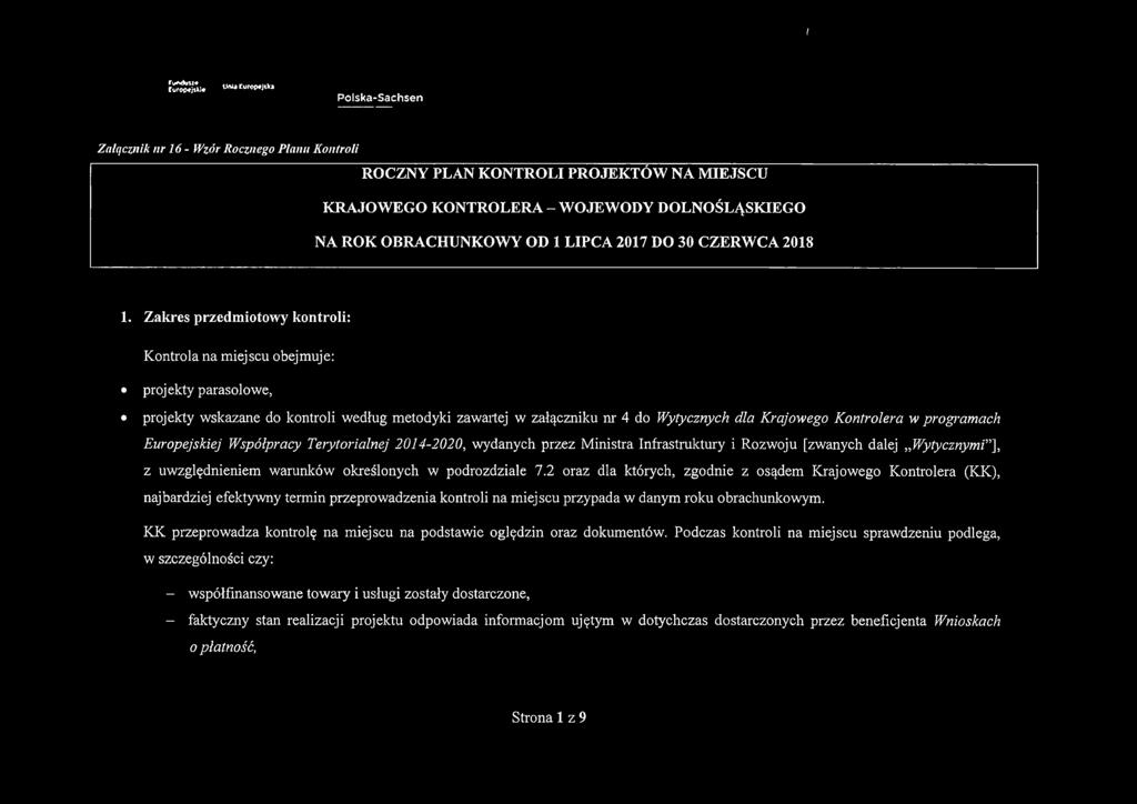 Zakres przedmiotowy kontroli: Kontrola na miejscu obejmuje: projekty parasolowe, projekty wskazane do kontroli według metodyki zawartej w załączniku nr 4 do Wytycznych dla Krajowego Kontrolera w