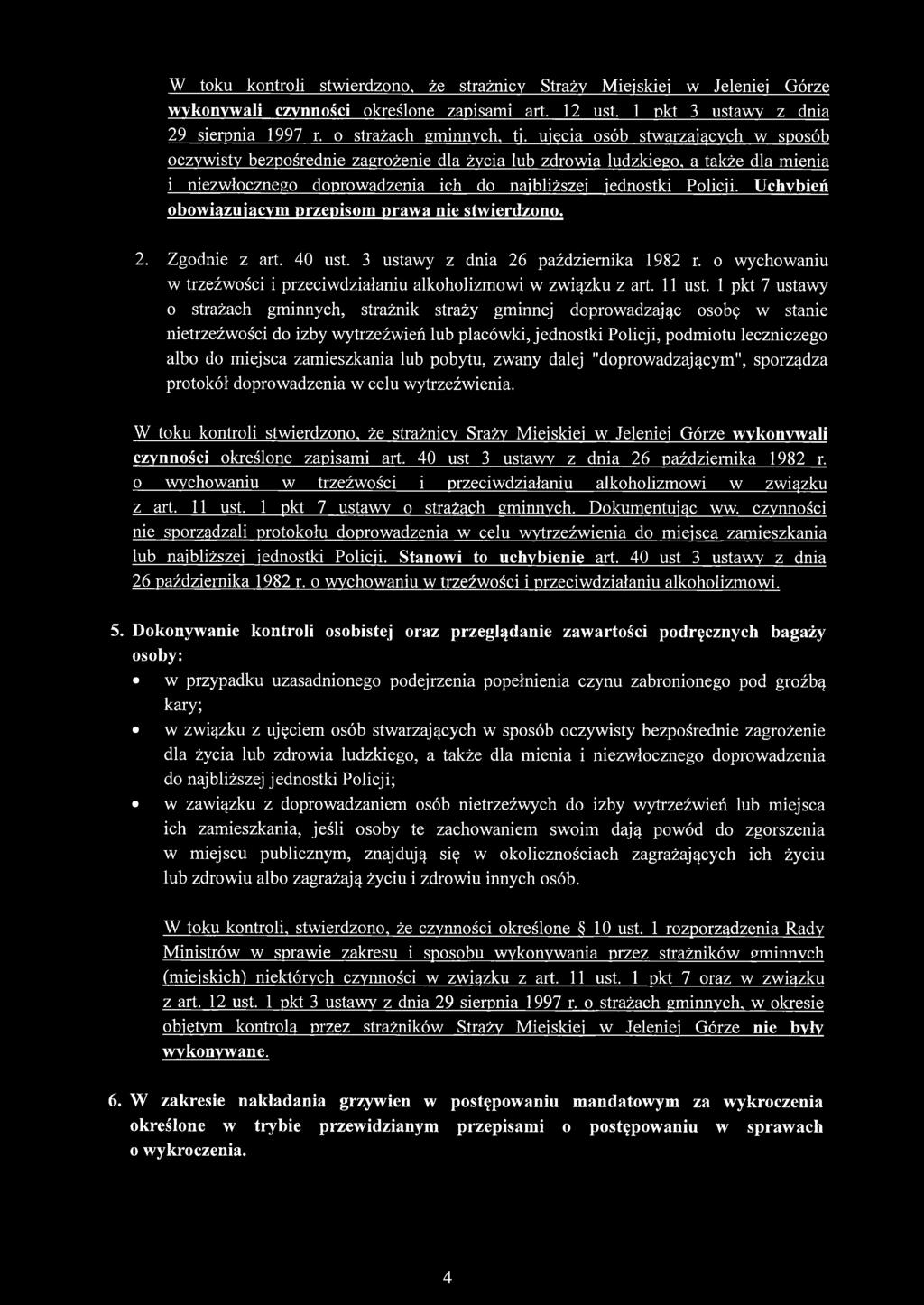Uchybień obowiązującym przepisom prawa nie stwierdzono. 2. Zgodnie z art. 40 ust. 3 ustawy z dnia 26 października 1982 r. o wychowaniu w trzeźwości i przeciwdziałaniu alkoholizmowi w związku z art.