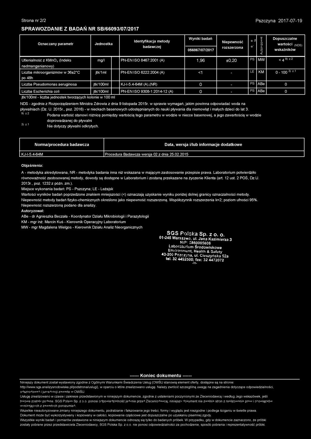 2 nadmanganianowy) Liczba mikroorganizmów w 36±2 C jtk/1ml PN-EN ISO 6222:2004 (A) <1 - LE KM 0-100 3) z.1 po 48h Liczba Pseudomonas aeruginosa jtk/100ml KJ-I-5.