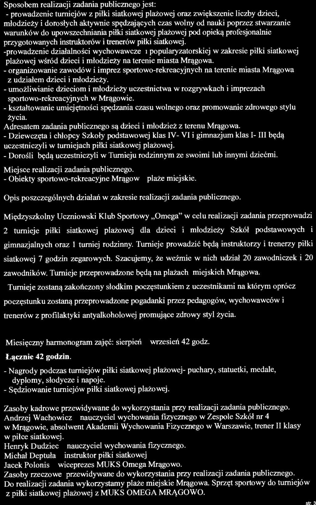 -prowadzenie działalności wychowawczej i popularyzatorskiej w zakresie piłki siatkowej plażowej wśród dzieci i młodzieży na terenie miasta Mrągowa.