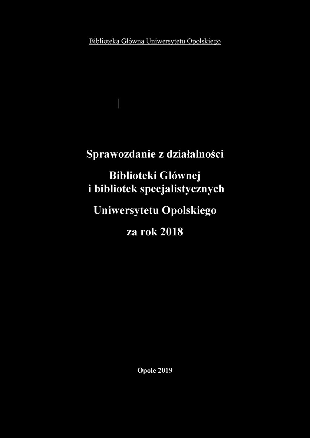Biblioteka Główna Uniwersytetu Opolskiego Sprawozdanie z działalności Biblioteki