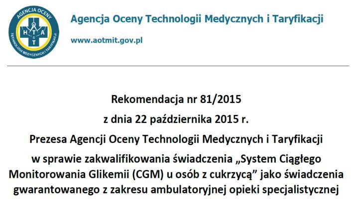 SYSTEM CGM - REFUNDACJA CIĄGŁE MONITOROWANIE GLIKEMII Kogo dotyczy refundacja? Osobami uprawnionymi do uzyskania refundacji są pacjenci: do ukończenia 26 r.ż.